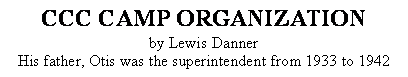 Text Box: CCC CAMP ORGANIZATIONby Lewis DannerHis father, Otis was the superintendent from 1933 to 1942