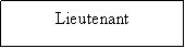 Text Box: Lieutenant