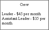 Text Box: CrewLeader - $45 per monthAssistant Leader - $35 per month
