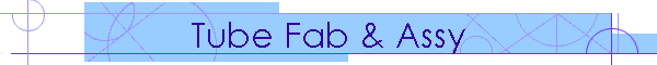 Tube Fab & Assy