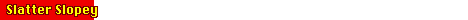 slatterslopey.gif