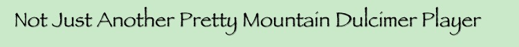   Not Just Another Pretty Mountain Dulcimer Player
