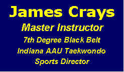 Text Box: James CraysMaster Instructor7th Degree Black Belt
Indiana AAU TaekwondoSports Director