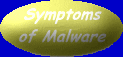 Button. Shows a list of symptoms that are indicative of
            malware