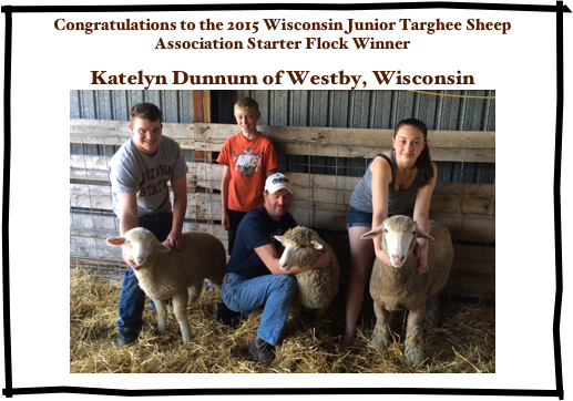 Congratulations to the 2015 Wisconsin Junior Targhee Sheep Association Starter Flock Winner

Katelyn Dunnum of Westby, Wisconsin￼
