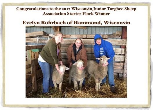 Congratulations to the 2017 Wisconsin Junior Targhee Sheep Association Starter Flock Winner

Evelyn Rohrbach of Hammond, Wisconsin￼