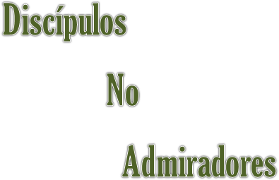 Discípulos              No            Admiradores