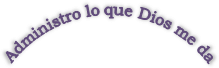 Administro lo que Dios me da