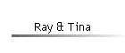 Ray & Tina